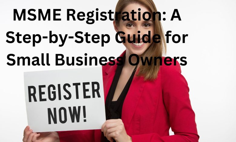 MSME Registration: A Step-by-Step Guide for Small Business Owners