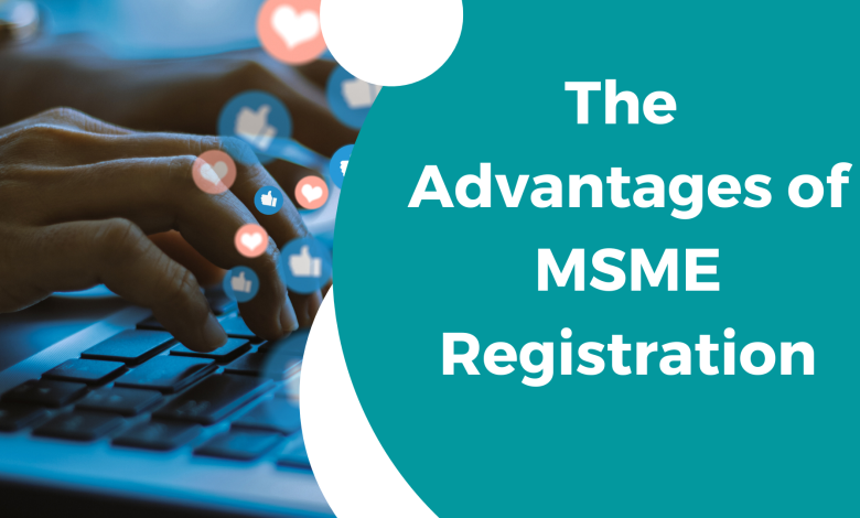 The Advantages of MSME Registration