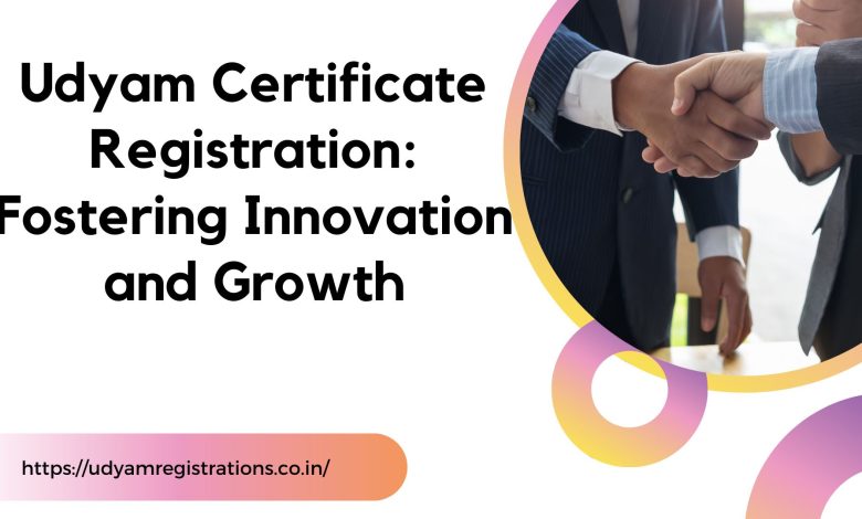 Udyam Certificate Registration: Fostering Innovation and Growth