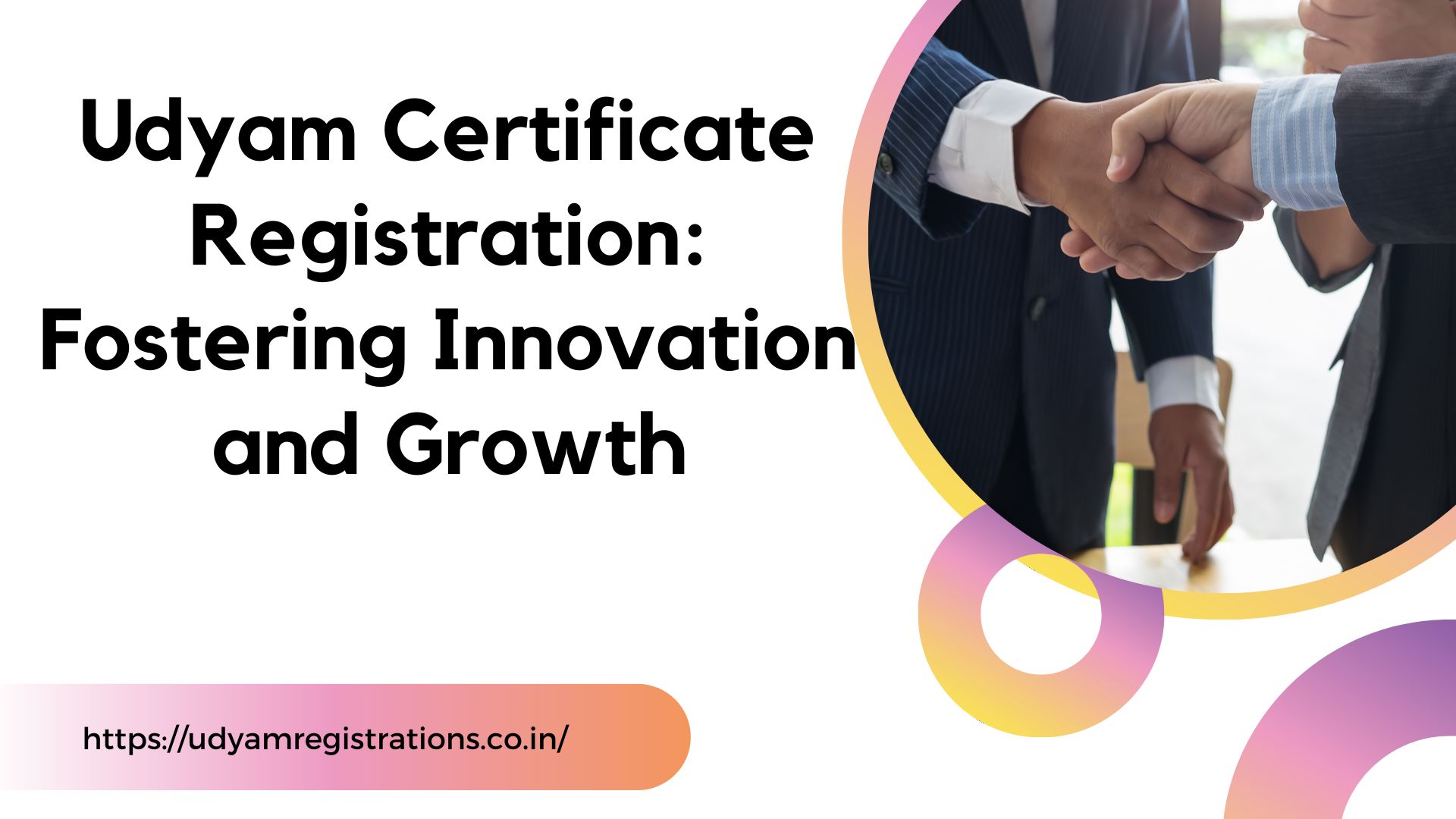 Udyam Certificate Registration: Fostering Innovation and Growth