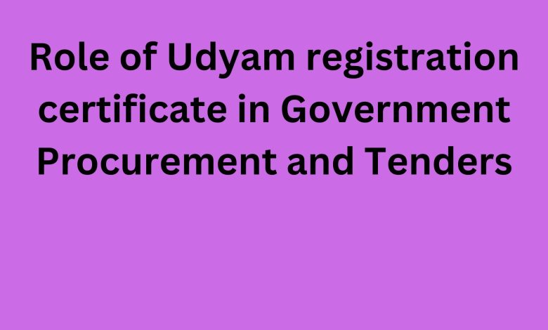 Role of Udyam registration certificate in Government Procurement and Tenders