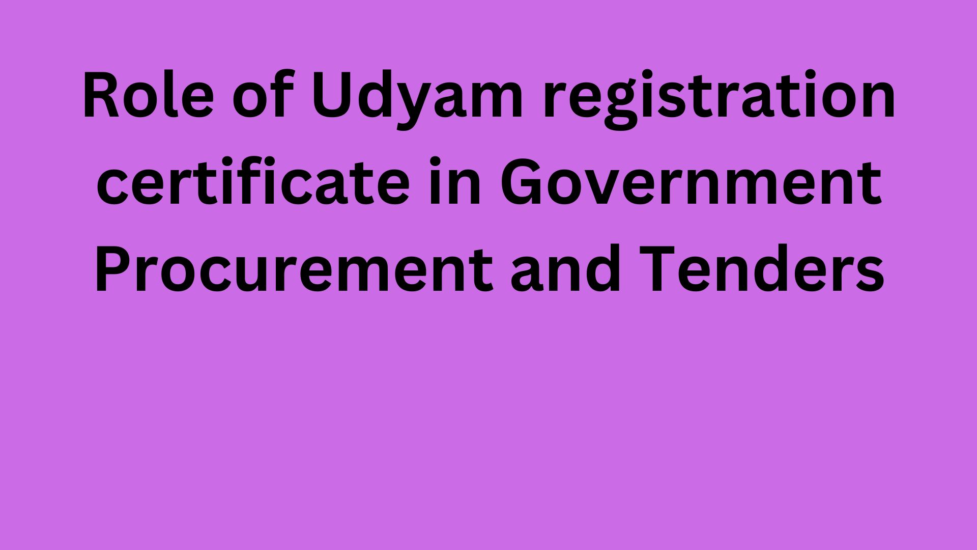 Role of Udyam registration certificate in Government Procurement and Tenders