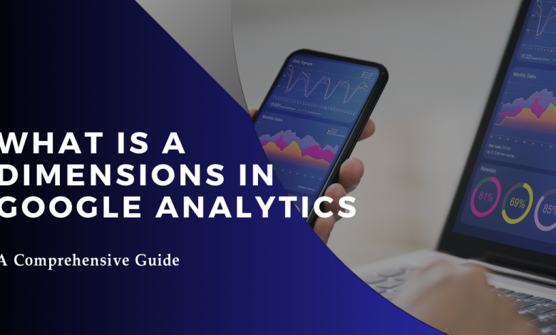 What is a Dimensions in Google Analytics Best Guide 2023